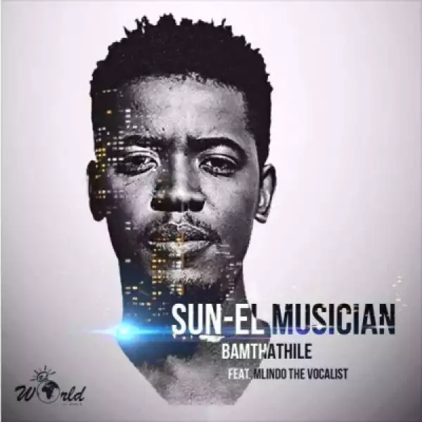 Sun-El Musician - Bamthathile (DJ Maceeya Remake)